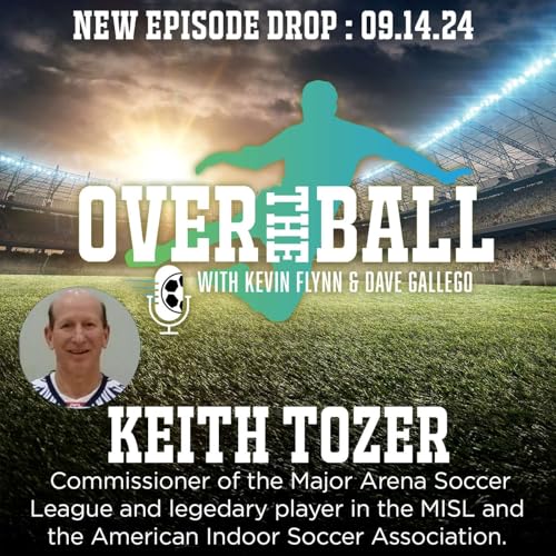 MASL Commissioner Keith Tozer joins the boys on OTB to discuss indoor soccer&rsquo;s bright future, MASL&rsquo;s growth, his coaching legacy, and the evolution of the game.