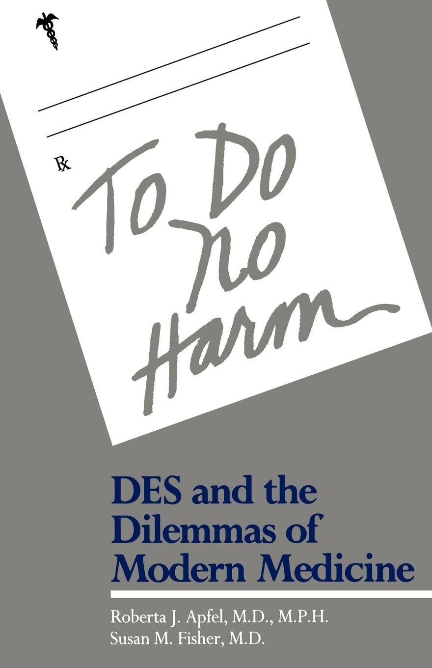 To Do No Harm: DES and the Dilemmas of Modern Medicine