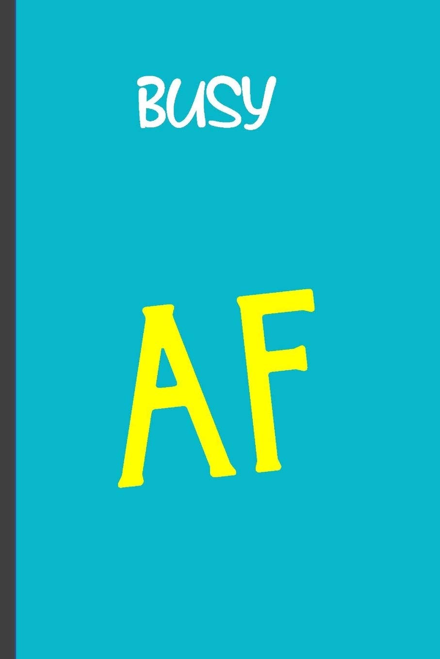 Busy AF: Funny, Gag Gift Lined Notebook with Quotes,for family/friends/co-workers to record their secret thoughts(!) A perfect Christmas, Birthday or ... on Gift. Stocking Stuffer, Secret Santa. blue