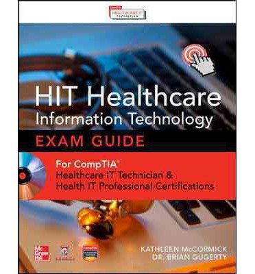 Healthcare Information Technology Exam Guide for CompTIA Healthcare IT Technician and HIT Pro Certifications