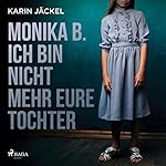 Monika B. - Ich bin nicht mehr eure Tochter