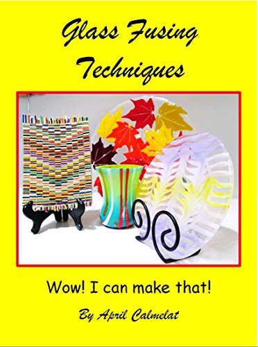 Glass Fusing Techniques: Wow! I Can Make That!