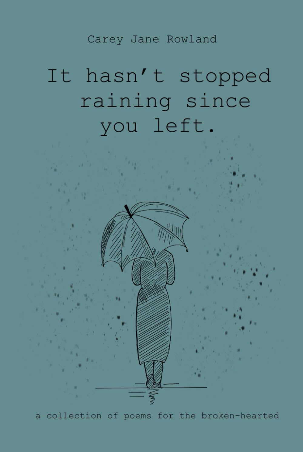 It hasn’t stopped raining since you left