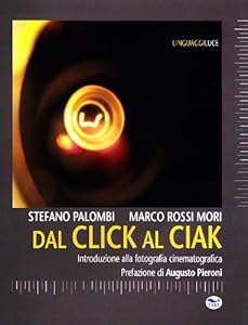 Vedi scheda su Amazon Dal click al ciak. Introduzione alla fotografia cinematografica