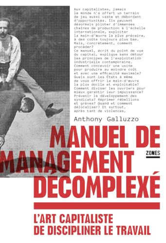 Manuel de management décomplexé: L'art capitaliste de discipliner le travail