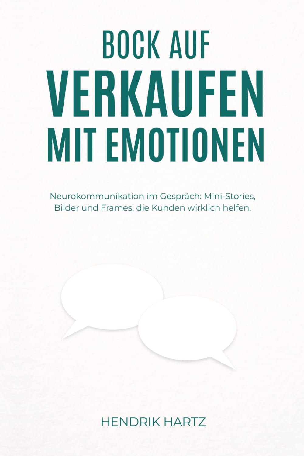 Bock auf Verkaufen mit Emotionen: Neurokommunikation im Gespräch: Mini-Stories, Bilder und Frames, die Kunden wirklich helfen.