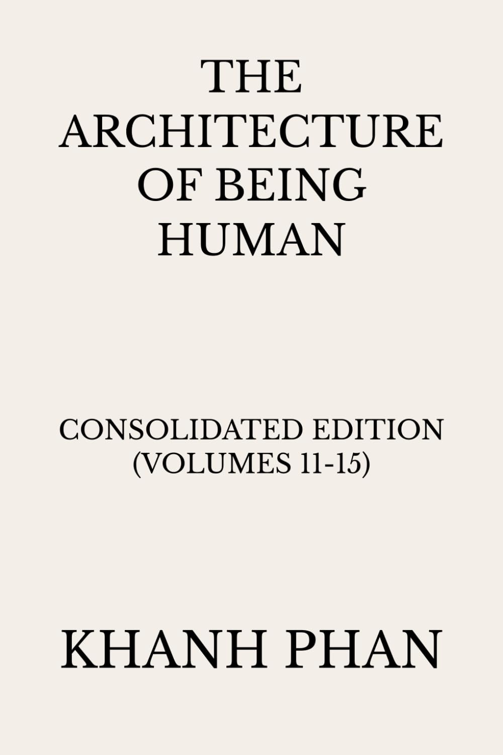 The Architecture of Being Human: Consolidated Edition (Volumes 11-15) (The Architecture of Being Human (15-Book Series))