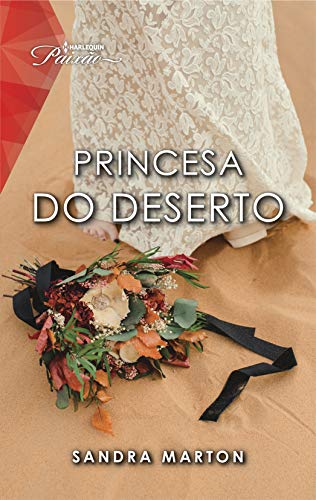 Princesa Do Deserto (Harlequin Paixão Livro 135)
