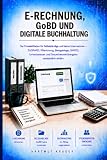 E-Rechnung, GoBD und digitale Buchhaltung: Der Praxisleitfaden für Selbständige und kleine Unternehmen ZUGFeRD, XRechnung, Belegablage, SKR03, ... Steuerberaterübergabe verständlich erklärt