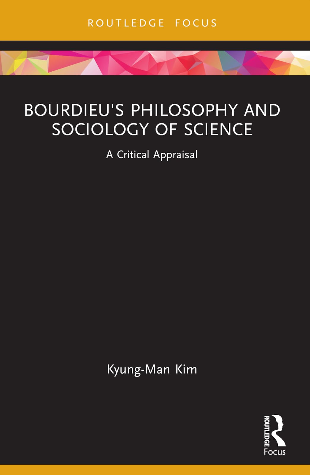 Bourdieu's Philosophy and Sociology of Science: A Critical Appraisal (Routledge Studies in Social and Political Thought)