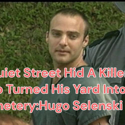 A Quiet Street Hid A Killer Who Turned His Yard Into A Cemetery:Hugo Selenski