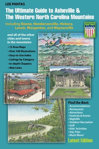 The Ultimate Guide to Asheville & the Western North Carolina Mountains: Including Boone, Hendersonville, Hickory, Lenoir, Morganton and Waynesville