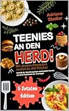  Teenies an den Herd! 5 Zutaten Edition! Mit diesen Rezepten rockst du die Küche! Schritt für Schritt kochen und backen lernen mit dem Kochbuch für Teenager (German Edition)