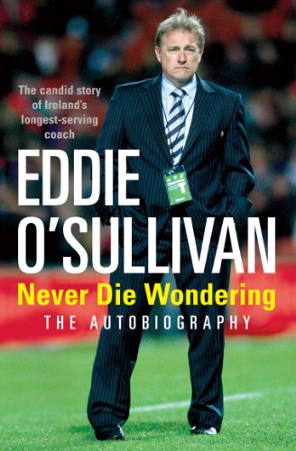 Télécharger Eddie O'Sullivan: Never Die Wondering: The Autobiography (English Edition) Livre eBook France