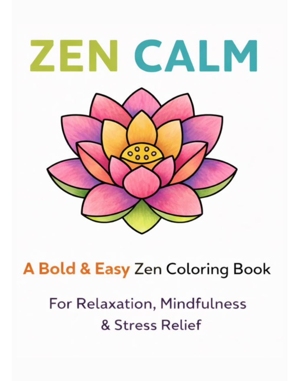 Zen Calm Coloring Book: A Bold and Easy Coloring Book for Adults: Simple Designs for Stress Relief, Relaxation, and Mindfulness