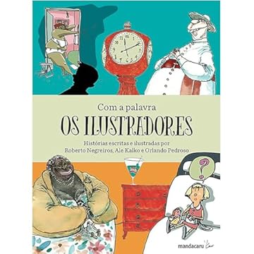 Capa do livro Com a palavra os ilustradores: Histórias escritas e ilustradas por Roberto Negreiros, Ale Kalko e Orlando Pedroso