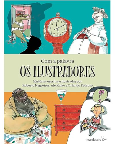Com a palavra os ilustradores: Histórias escritas e ilustradas por Roberto Negreiros, Ale Kalko e Orlando Pedroso