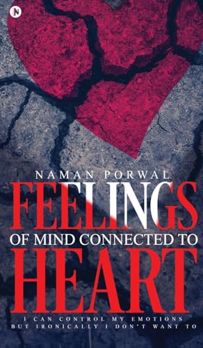 Feelings of Mind Connected to Heart: I Can Control My Emotions but Ironically I Don't Want To