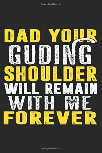 Dad Your Guding Shoulder Will Remain With Me Forever: Lined NoteBook, Fathers Day, Father's Gift, Journal Gift, 100 Pages, 6X9 Inches, SoftCover, Matte Finish
