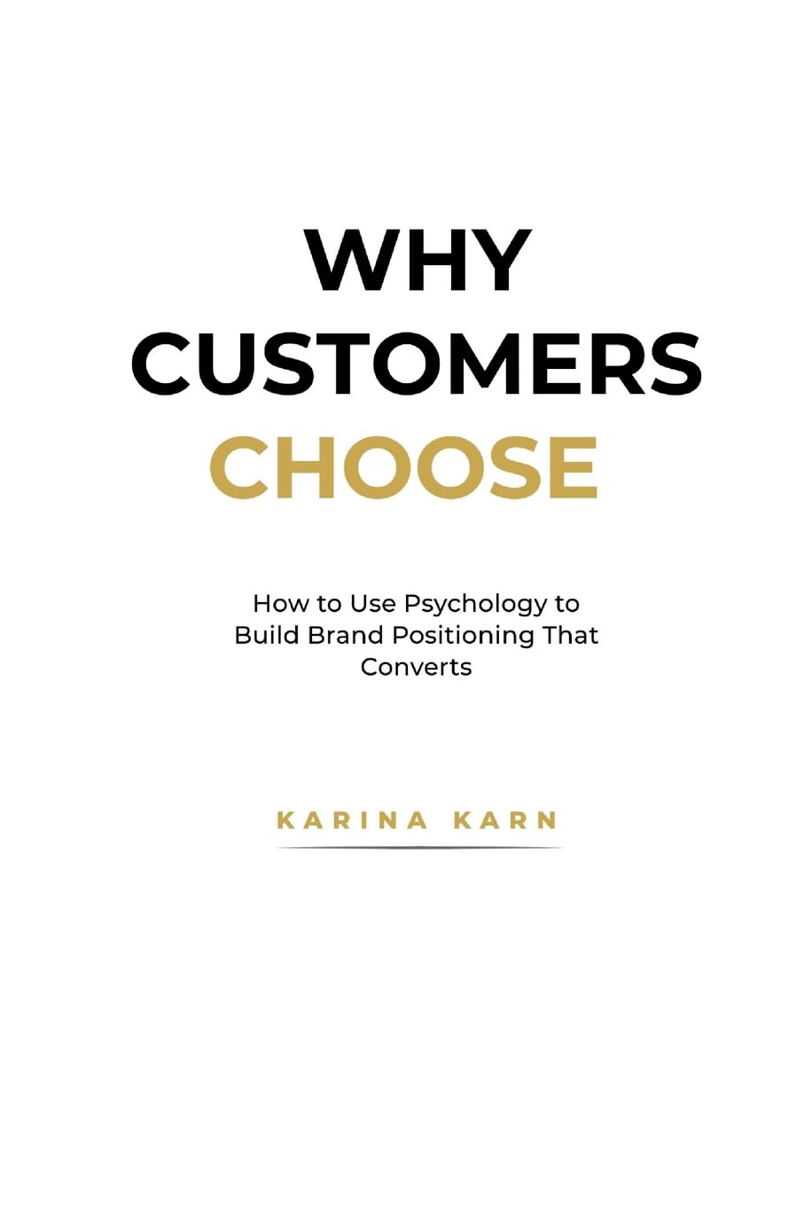 Why Customers Choose: The Hidden Forces Behind Buying Decisions: How to Use Psychology to Build Brand Positioning That Converts
