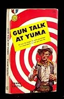 GUN TALK AT YUMA B00454JFAI Book Cover