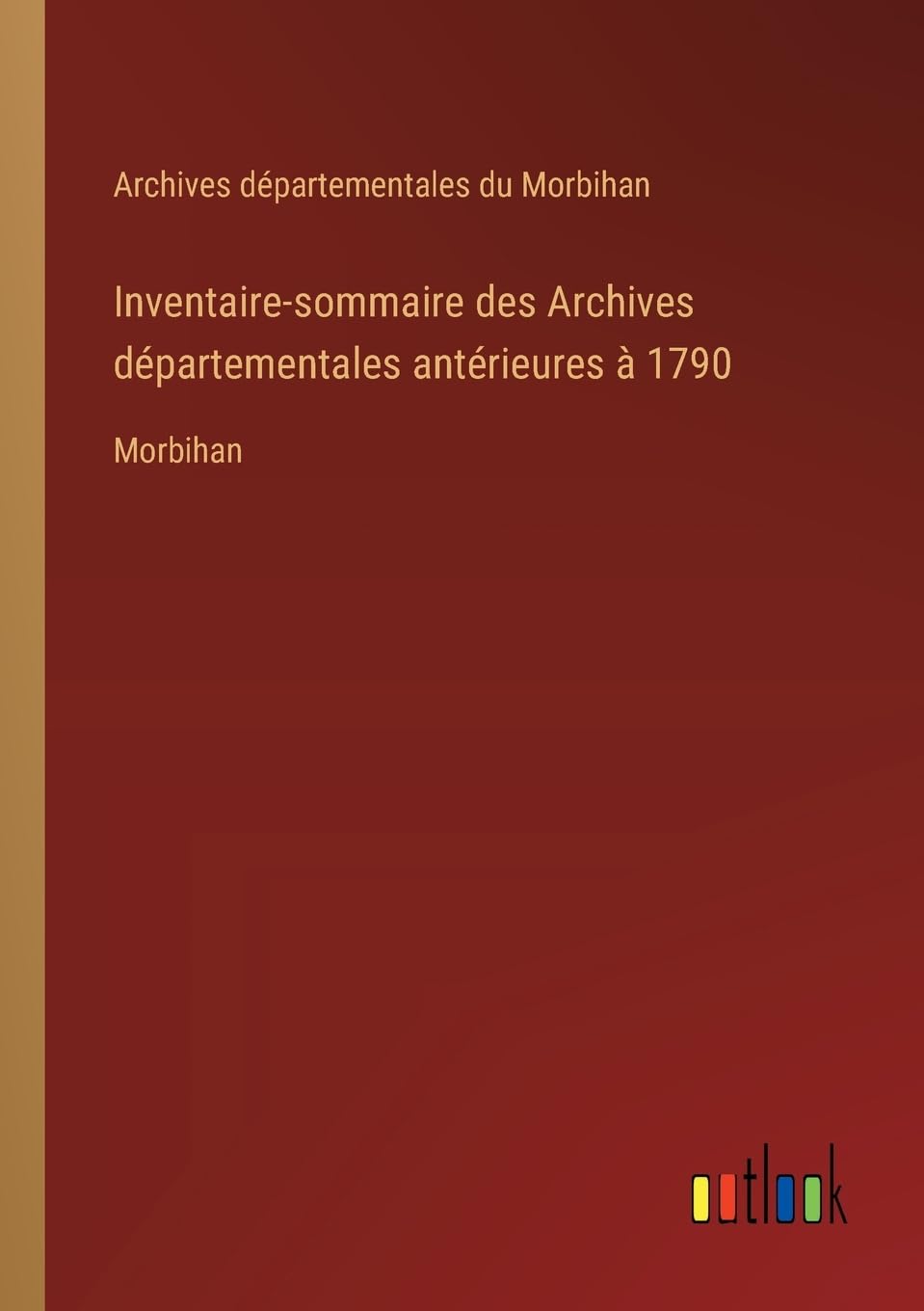 Inventaire-sommaire des Archives départementales antérieures à 1790: Morbihan