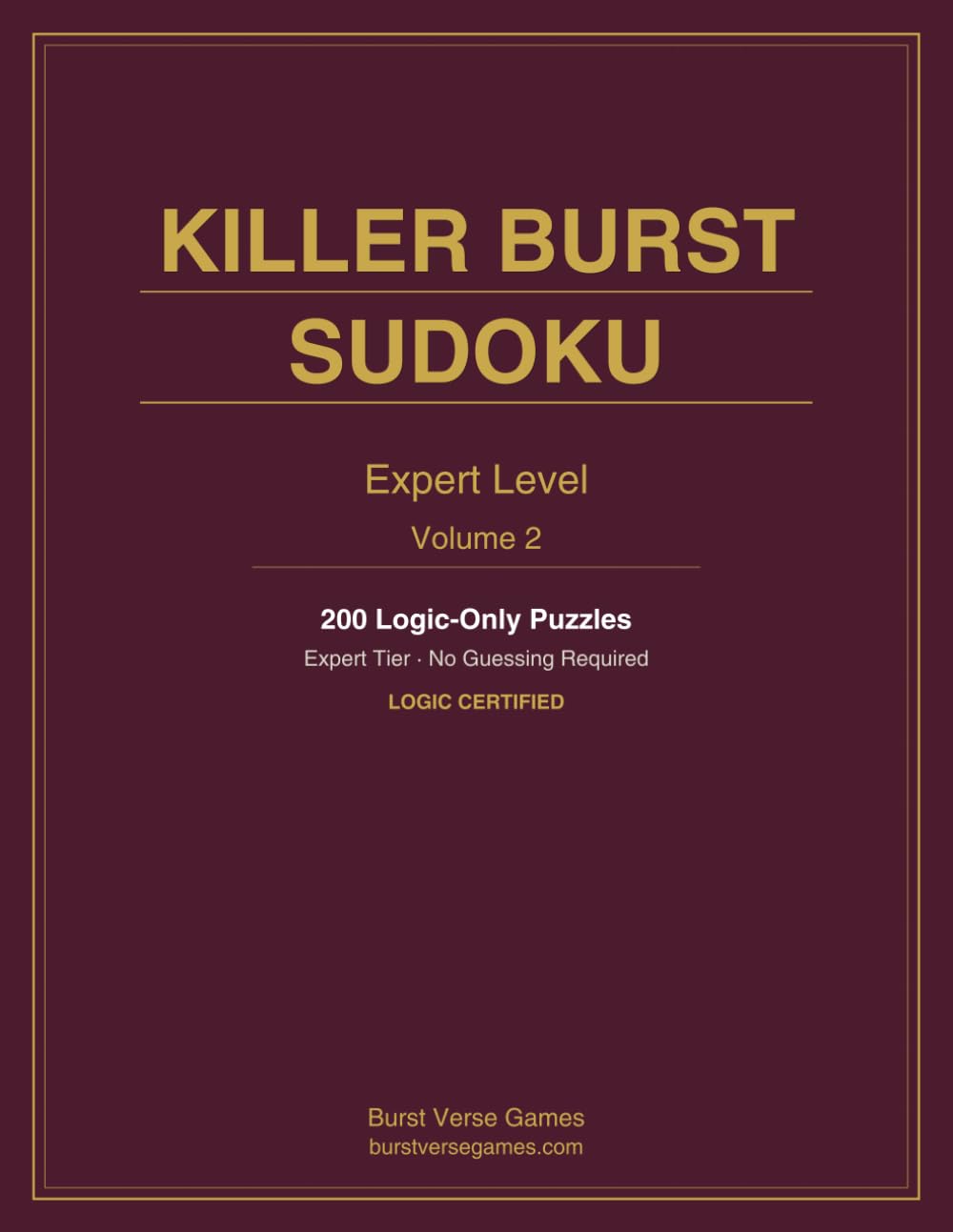 Killer Burst Sudoku — Expert (Volume 2): No Guessing Required · 200 Logic-Certified Puzzles