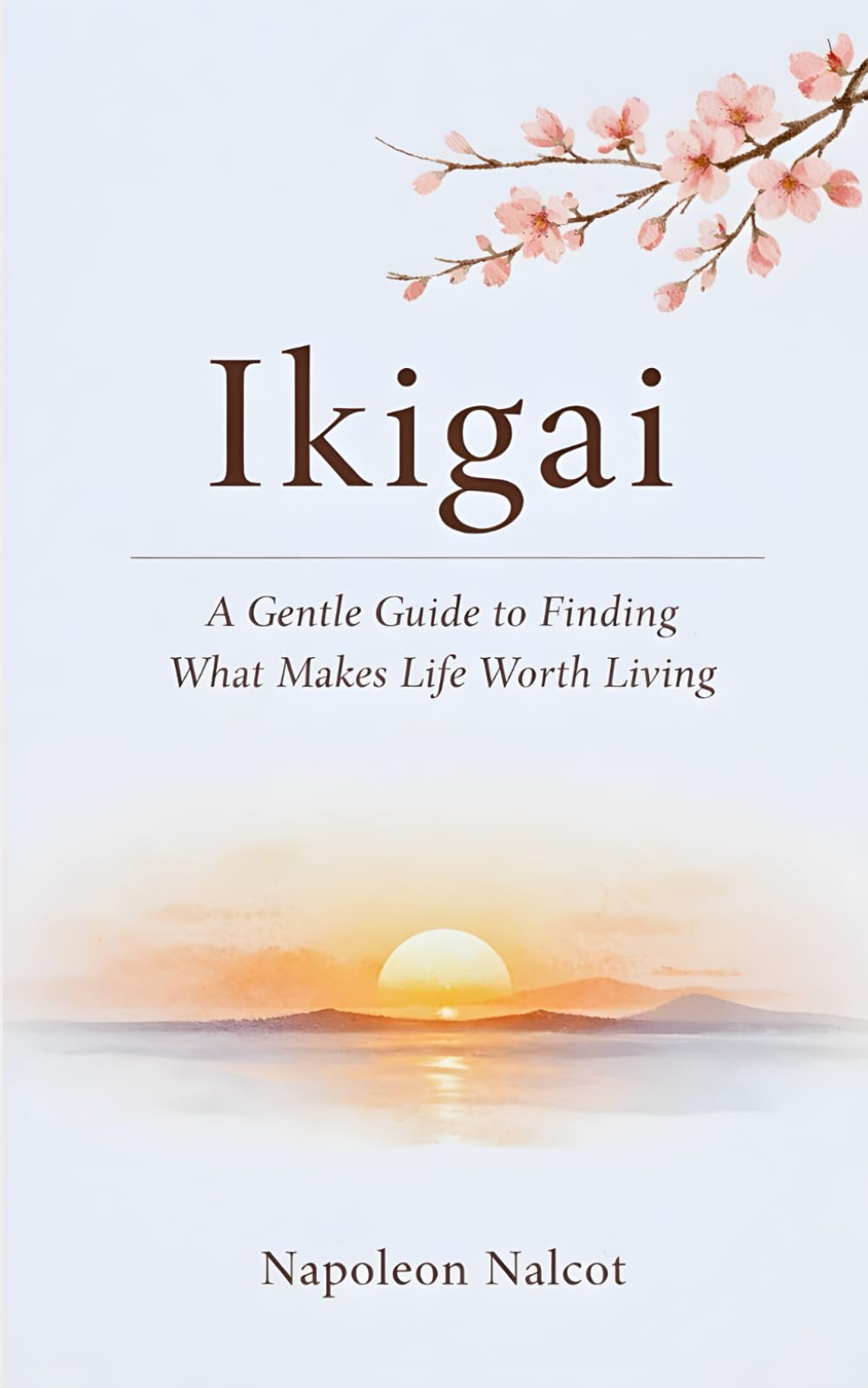 Ikigai: A Gentle Guide to Finding What Makes Life Worth Living