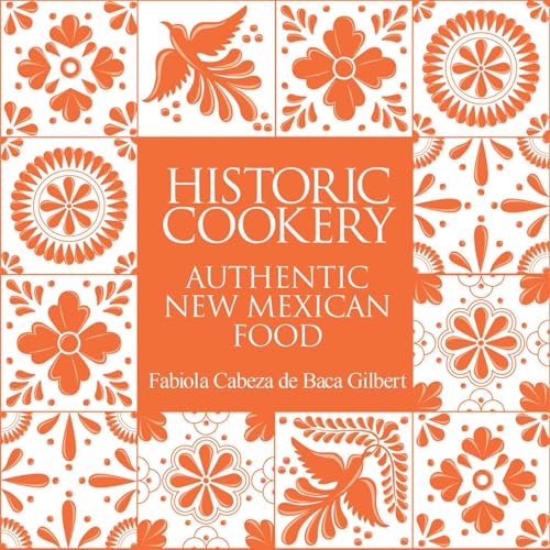 Historic Cookery: Authentic New Mexican Food