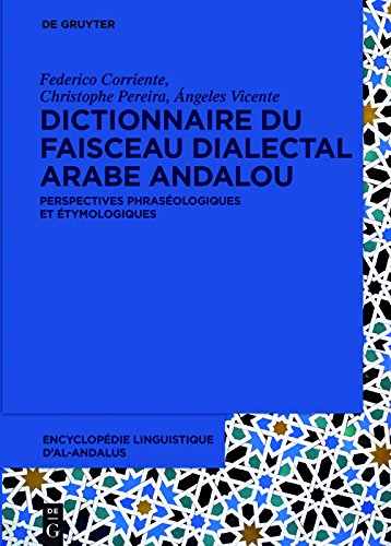 Dictionnaire du faisceau dialectal arabe andalou: Perspectives phraséologiques et étymologiques (French Edition) (Volume 2 2)