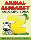 Animal Alphabet Coloring Book: With Super Fun Maze Activities