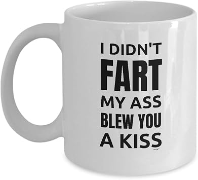 Fart Mug Funny Coffee Gift Office Humor Tea Cup For Men Women Gag Jokes For Family Friend Coworker - I Didnt Fart My Ass Blew You A Kiss 11oz Large 15oz MGA141