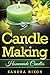 Candle Making: Homemade Candles: for Beginners: Including Recipes and Troubleshooting