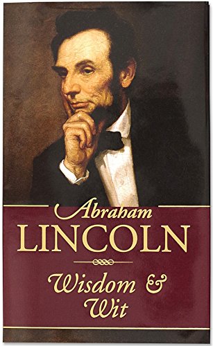 Abraham Lincoln Wisdom and Wit Abraham Lincoln Wisdom and Wit