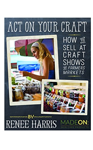 Act on your Craft: How to Sell at Craft Shows and Farmers Markets
