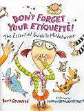 Don't Forget Your Etiquette!: The Essential Guide to Misbehavior