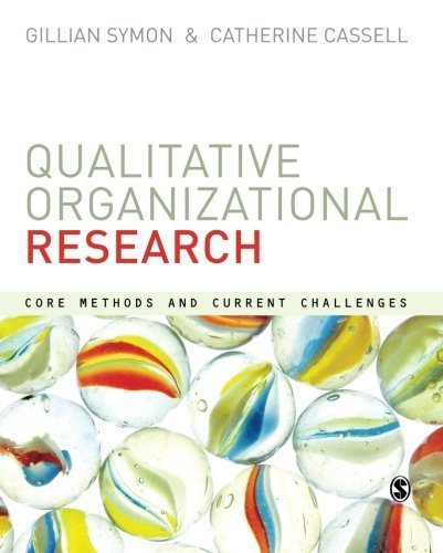 Qualitative Organizational Research: Core Methods and Current Challenges (2012-04-05)