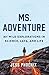 Ms. Adventure: My Wild Explorations in Science, Lava, and Life