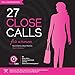 27 Close Calls: Real Crimes. Real Women. Real Solutions.