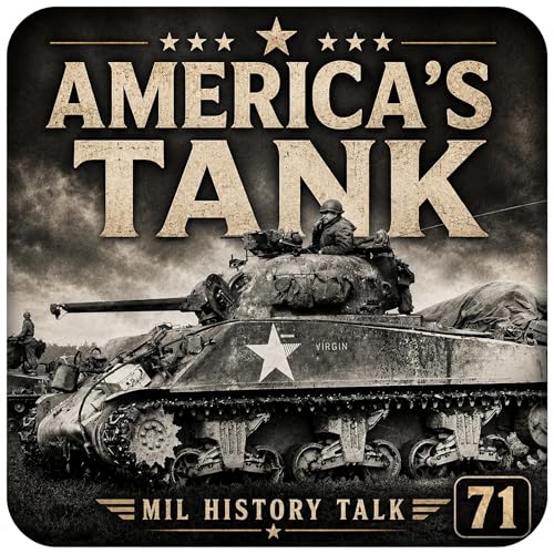 Episode 71: America's Tank: The M4 Sherman