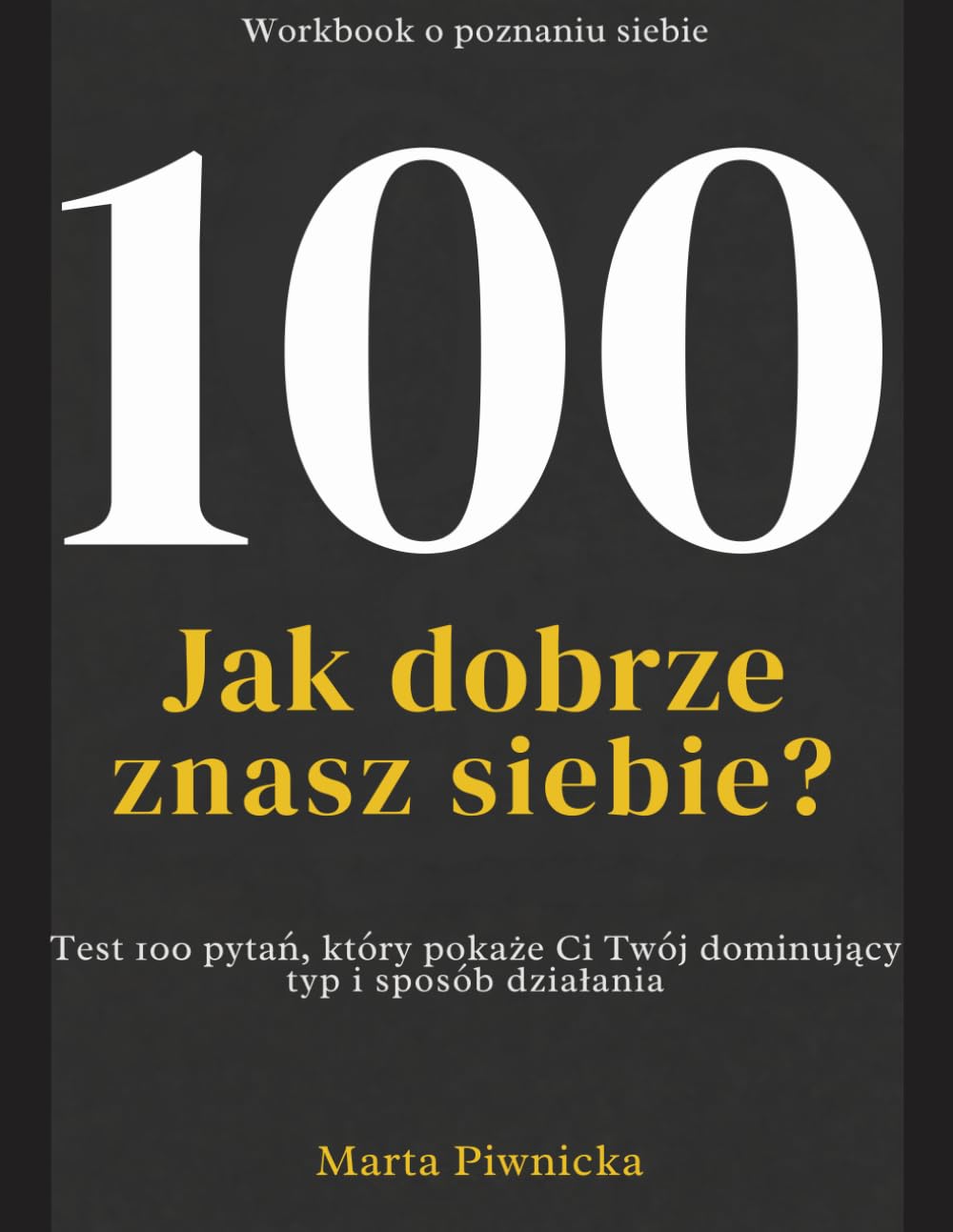 Jak dobrze znasz siebie?: 100 pytań, które pomogą Ci zrozumieć swoje schematy, decyzje i reakcje