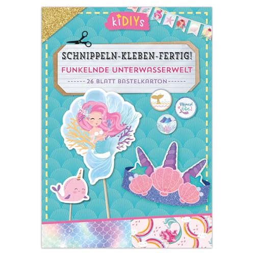KiDIYs Schnippeln - Kleben - Fertig! Funkelnde Unterwasserwelt: Kreatives...