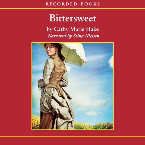 Bittersweet (Audible Audio Edition) Cathy Marie Hake, Stina Nielsen, Recorded Books