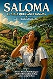 salomés dorées  SALOMA: EL ALMA QUE CANTA PANAMÁ: La voz profunda del Istmo (Spanish Edition)