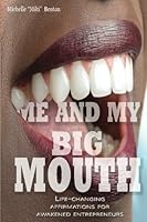 Me and My Big Mouth: Life-Changing Affirmations For Awakened Entrepreneurs 1539974545 Book Cover