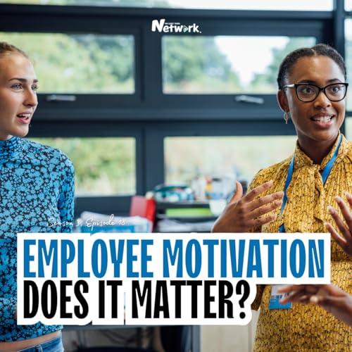 The Episode All About Employee Motivation