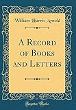  A Record of Books and Letters (Classic Reprint)