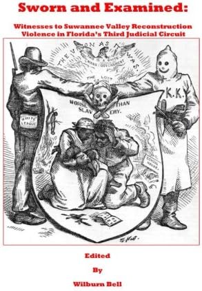 Sworn and Examined: Witnesses to Suwannee Valley Reconstruction Violence in Florida's Third Judicial Circuit