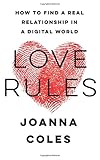 Love Rules: How to Find a Real Relationship in a Digital World