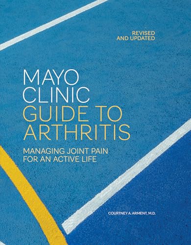 Mayo Clinic Guide to Arthritis, Revised and Updated: Managing Joint Pain for an Active Life